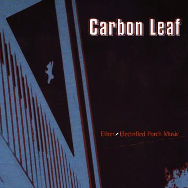 Carbon Leaf -  Ether Electrified Porch Music